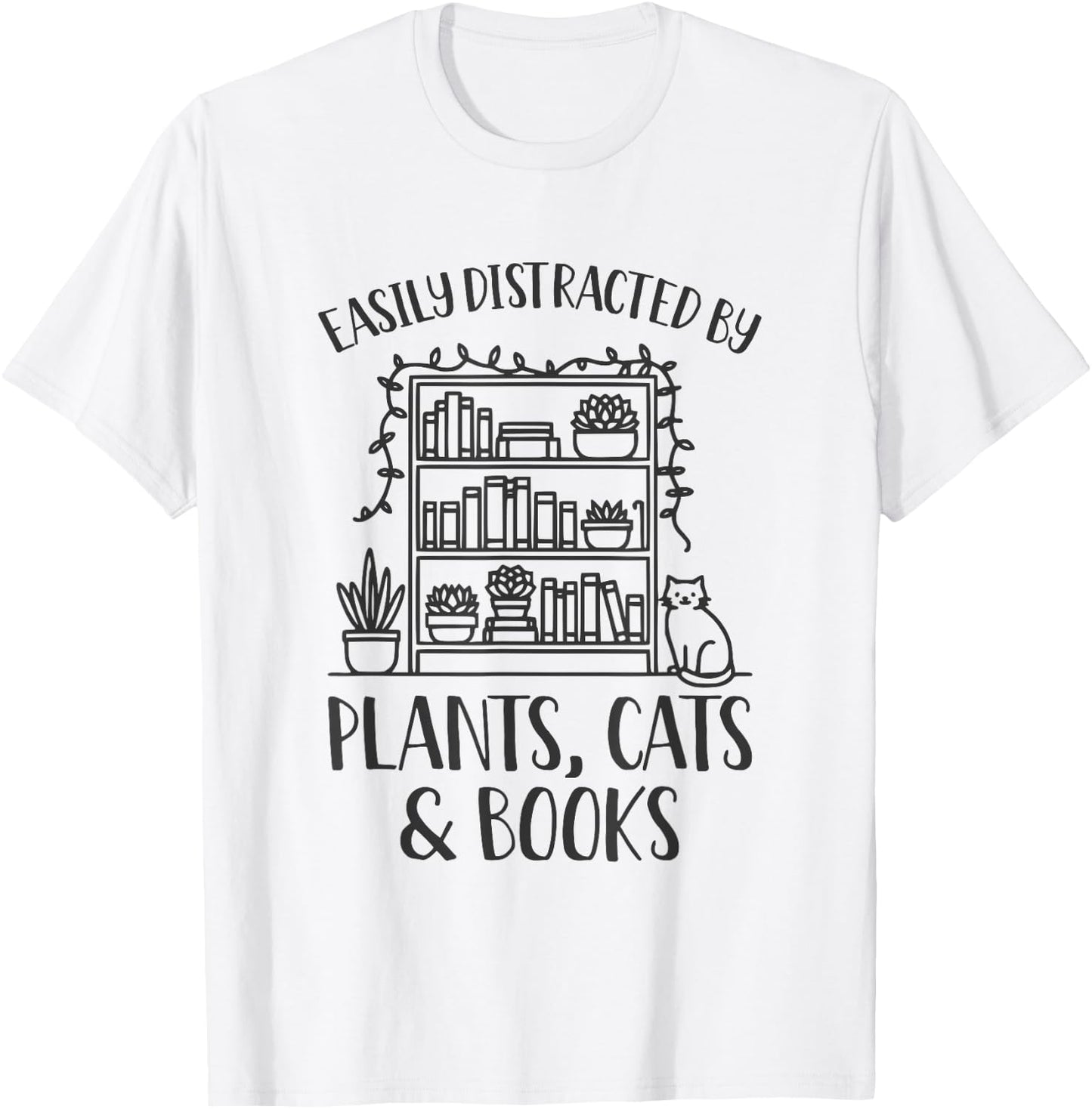 Easily Distracted By Plants Cats And Books Shirt Funny T-Shirt - T-Shirt | White