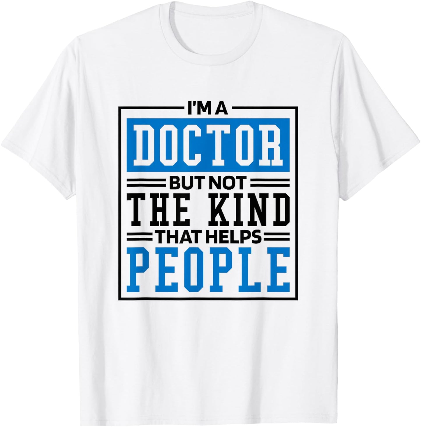 Im A Doctor But Not The Kind That Helps People, Doctorate T-Shirt - T-Shirt | White