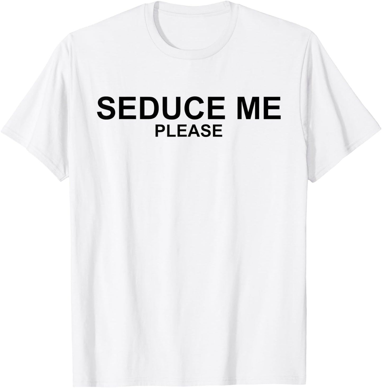Seduce Me Please - Funny '90s Novelty Sarcastic T-Shirt - T-Shirt | White