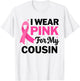 I Wear Pink For My cousin Breast Cancer Awareness T-Shirt - T-Shirt | White