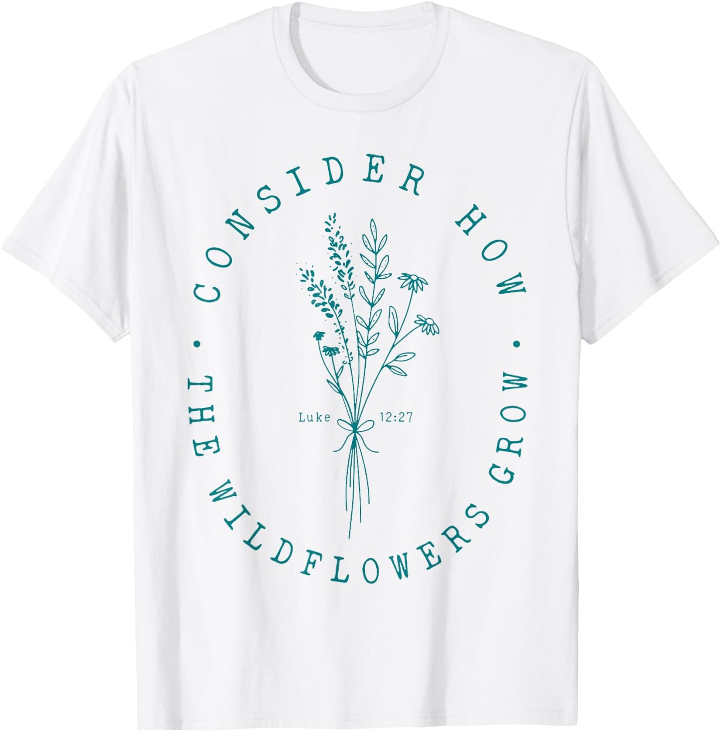 Consider How The Wildflowers Grow T-Shirt - T-Shirt | White
