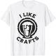 I Like Crafts Funny Design for Beer Lover T-Shirt - T-Shirt | White