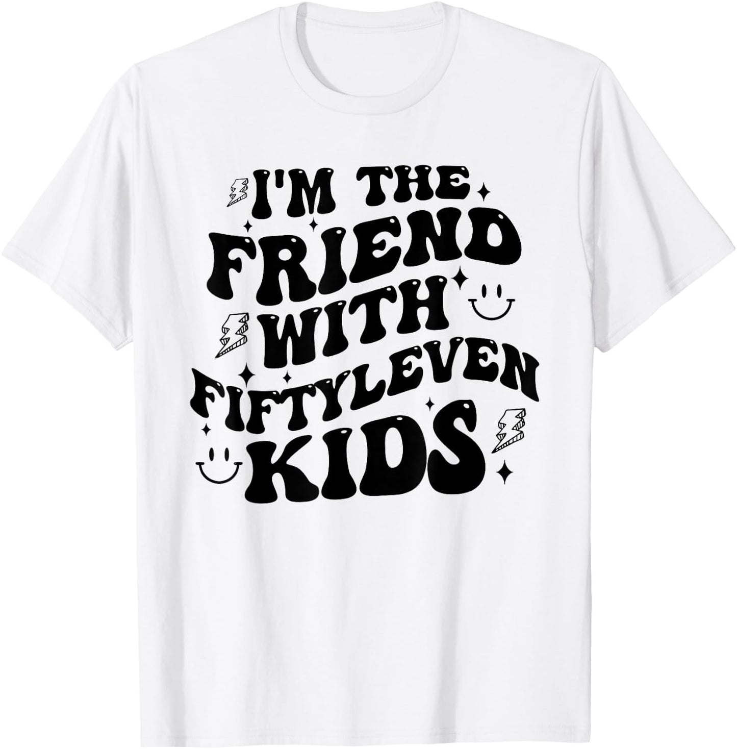 I'm The Friend With Fiftyleven Kids Mom Life Big Family T-Shirt - T-Shirt | White