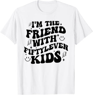 I'm The Friend With Fiftyleven Kids Mom Life Big Family T-Shirt - T-Shirt | White