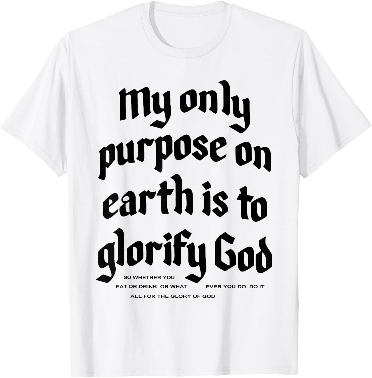 My Only Purpose On Earth Is To Glorify God T-Shirt - T-Shirt | White