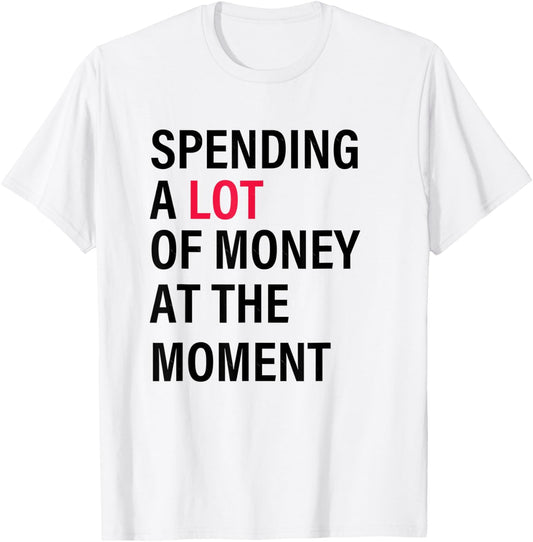 Funny Dad Mom Parents Day Spending A Lot Money At The Moment T-Shirt - T-Shirt | White