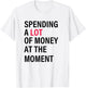 Funny Dad Mom Parents Day Spending A Lot Money At The Moment T-Shirt - T-Shirt | White