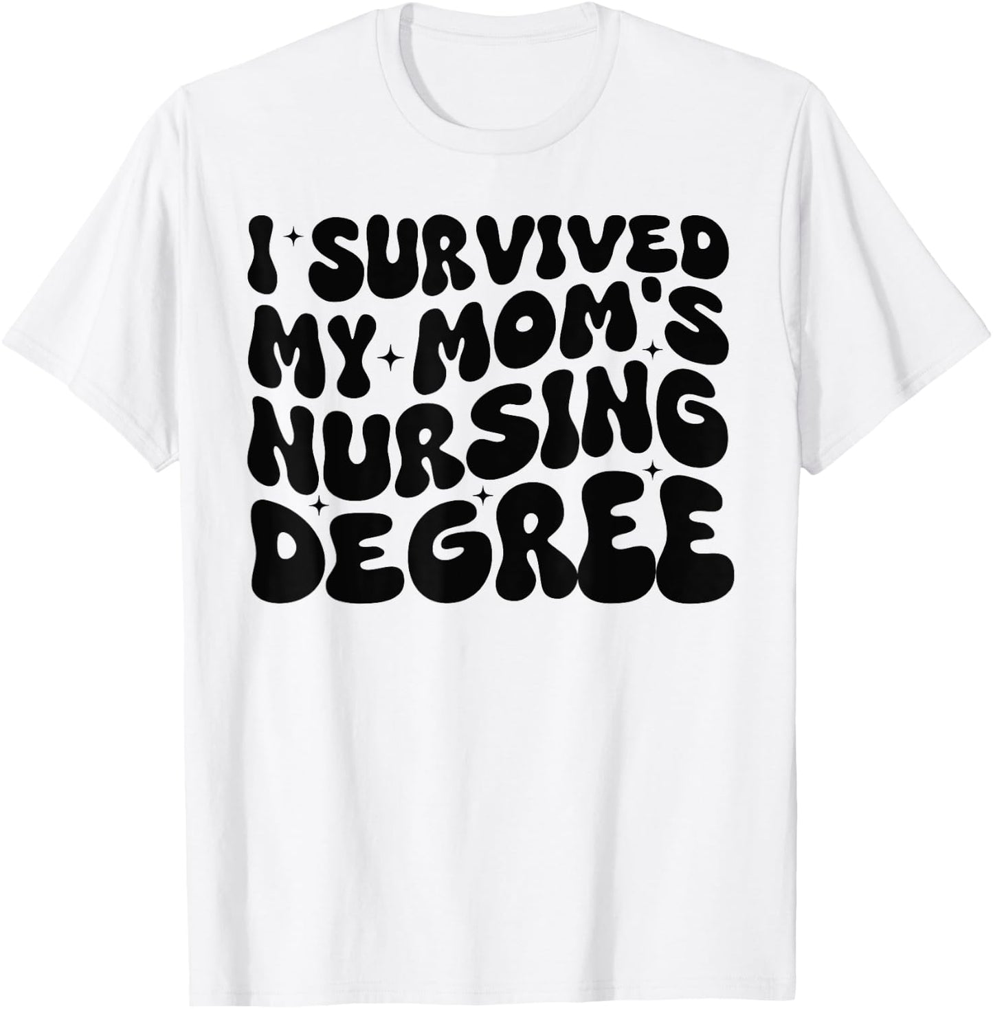 I Survived My Mom's Nursing Degree - Nursing School Student T-Shirt - T-Shirt | White
