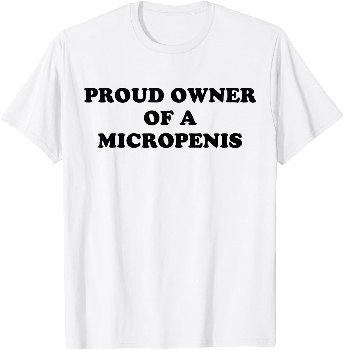 Proud Owner Of A Micropenis T-Shirt - T-Shirt | White