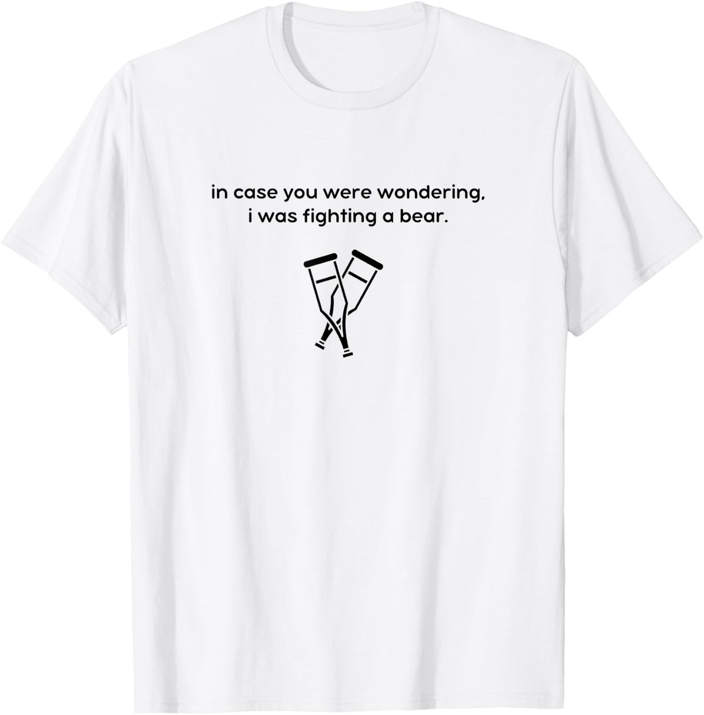 I Was Fighting a Bear - Injury Recovery, Broken Leg Ankle T-Shirt - T-Shirt | White