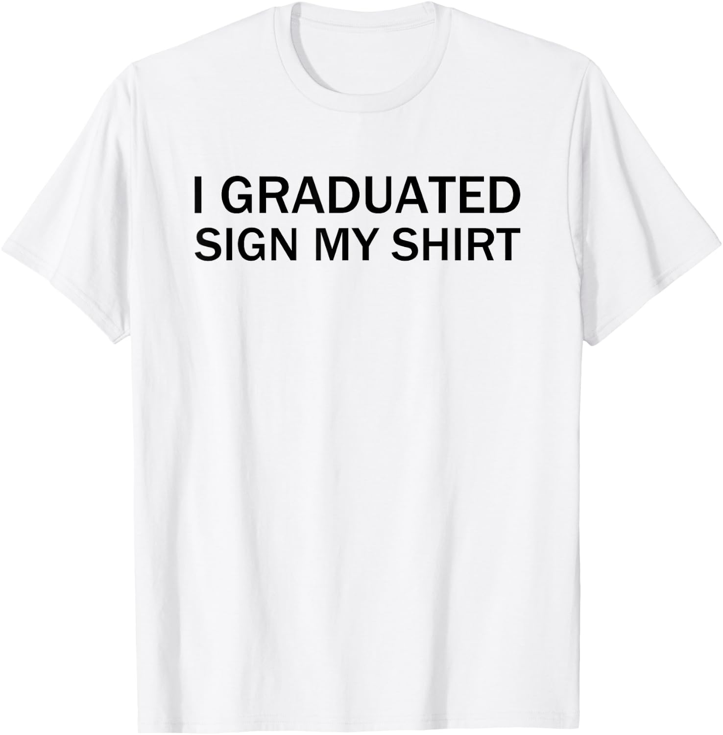 I Graduated Sign My Shirt Funny Graduation Senior Signing T-Shirt - T-Shirt | White