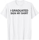 I Graduated Sign My Shirt Funny Graduation Senior Signing T-Shirt - T-Shirt | White