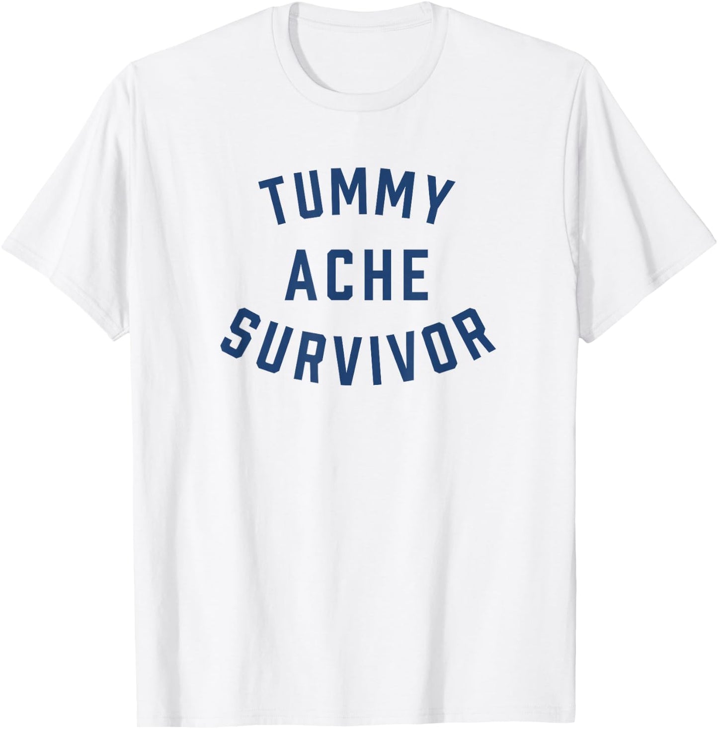 Tummy Ache Survivor Funny T-Shirt - T-Shirt | White