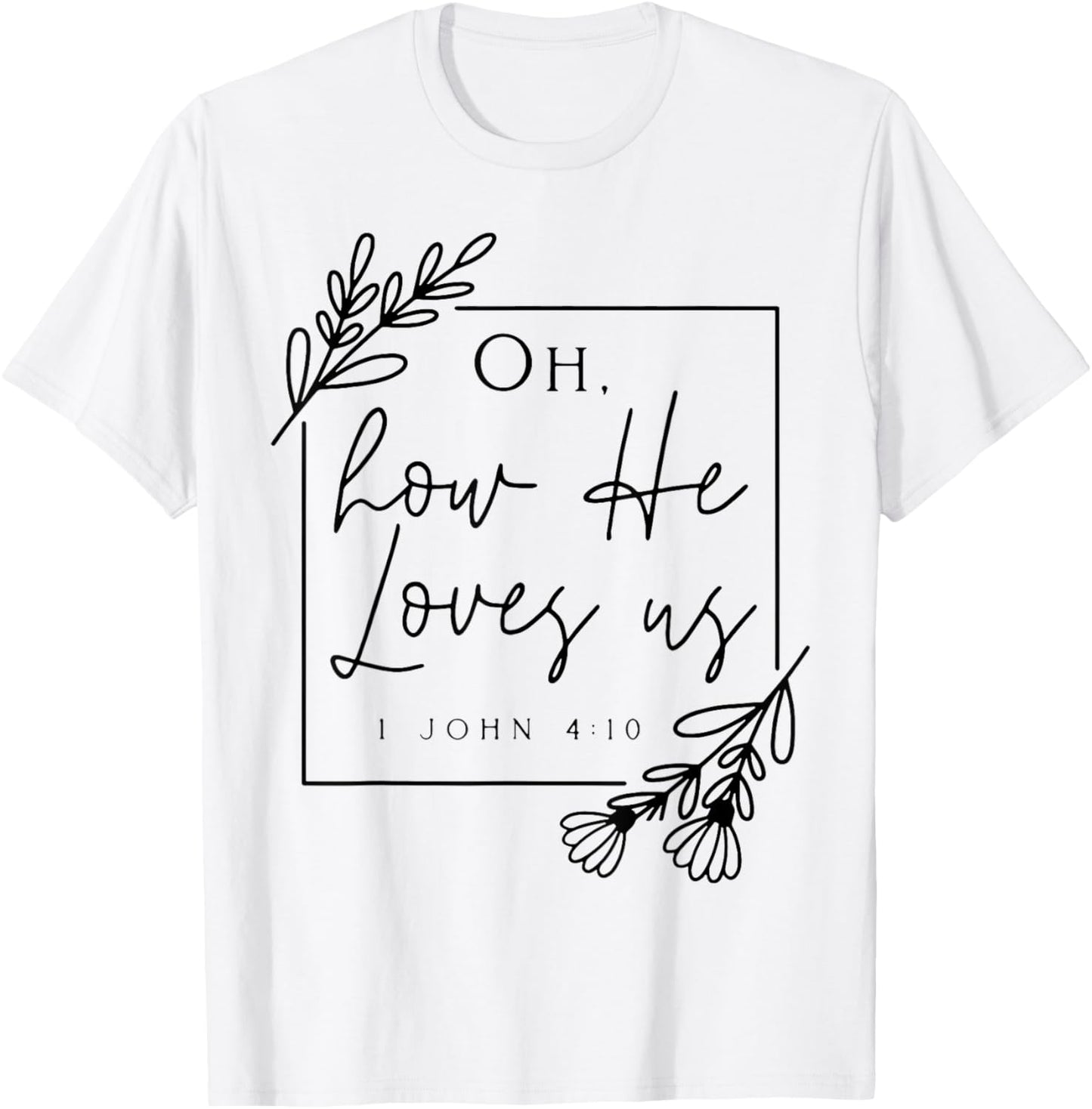Oh How He Loves Us T-Shirt - T-Shirt | White