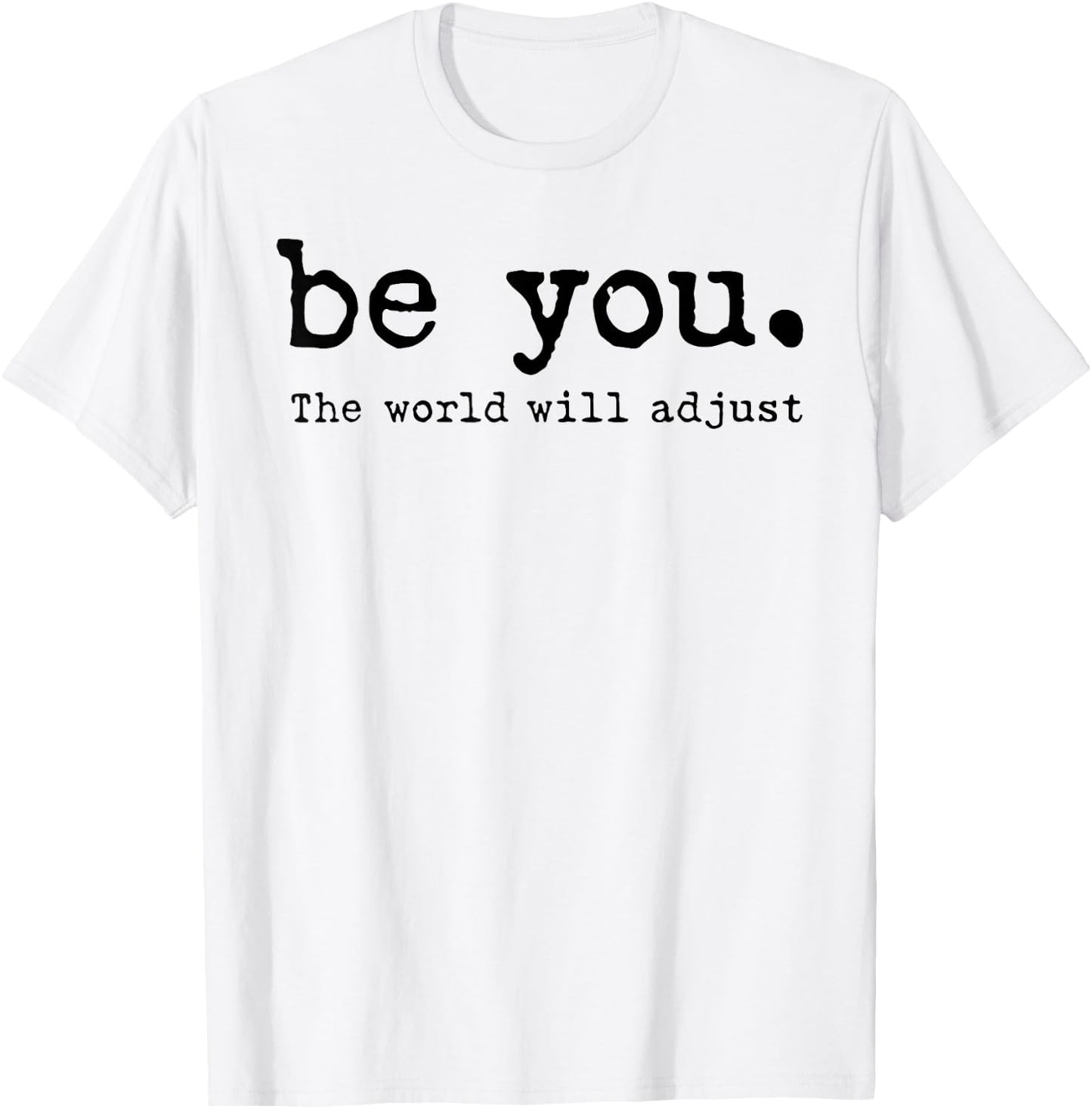 Be You The World Will Adjust T-Shirt - T-Shirt | White
