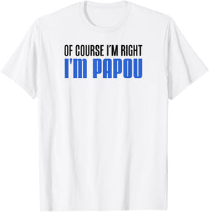 of Course I'm Right I'm Papou Greek Grandfather T-Shirt - T-Shirt | White