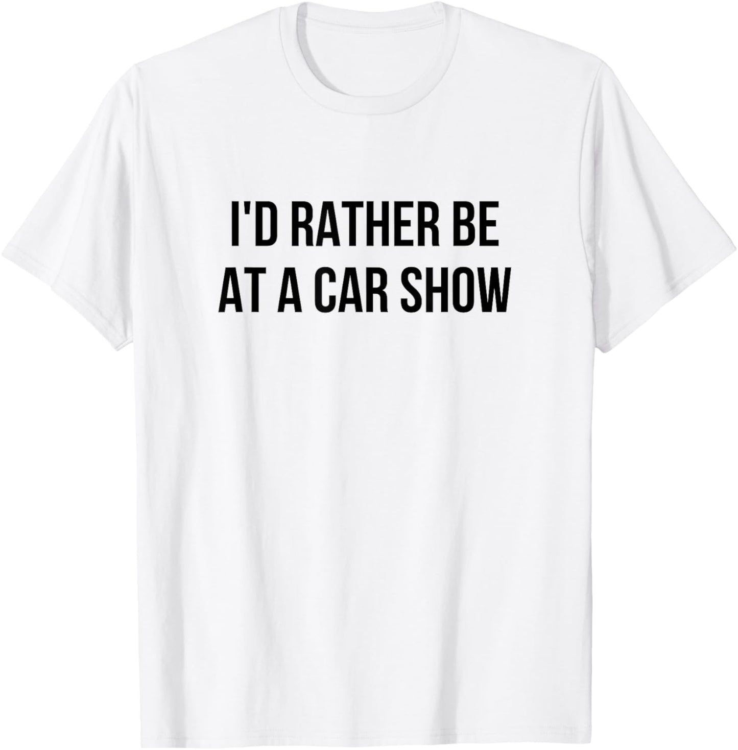 I'd Rather Be At A Car Show T-Shirt - T-Shirt | White