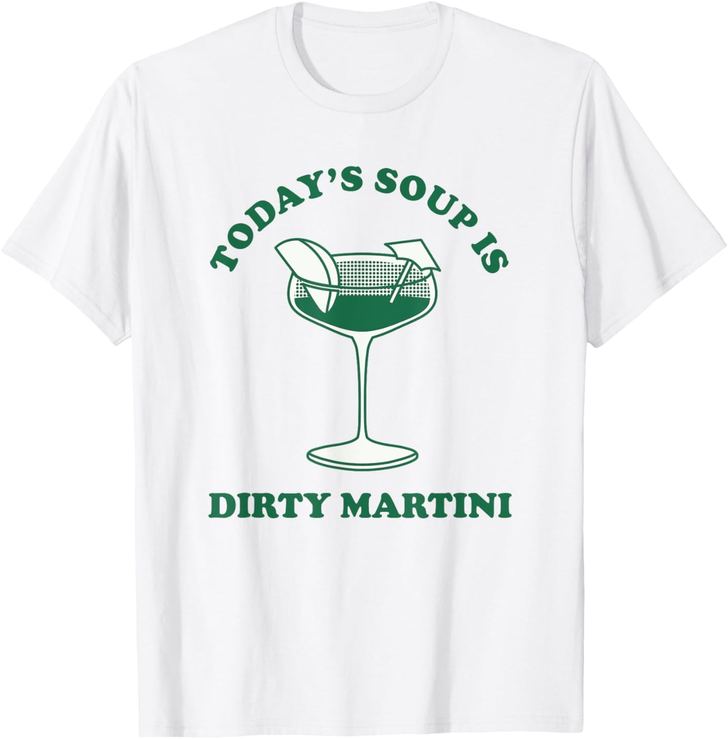 Today's Soup Is Dirty Martini Funny Martini Cocktail T-Shirt - T-Shirt | White