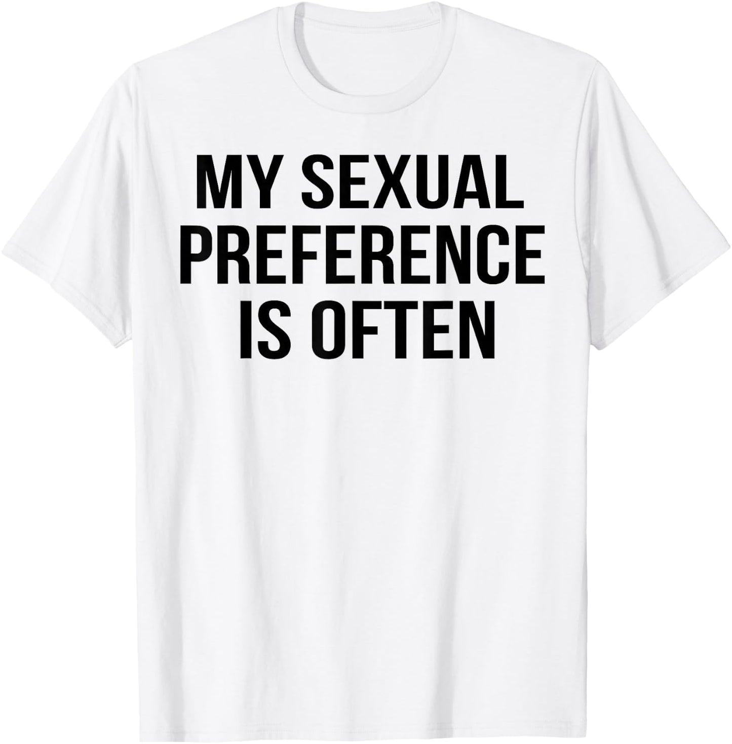 My Sexual Preference Is Often T-Shirt - T-Shirt | White