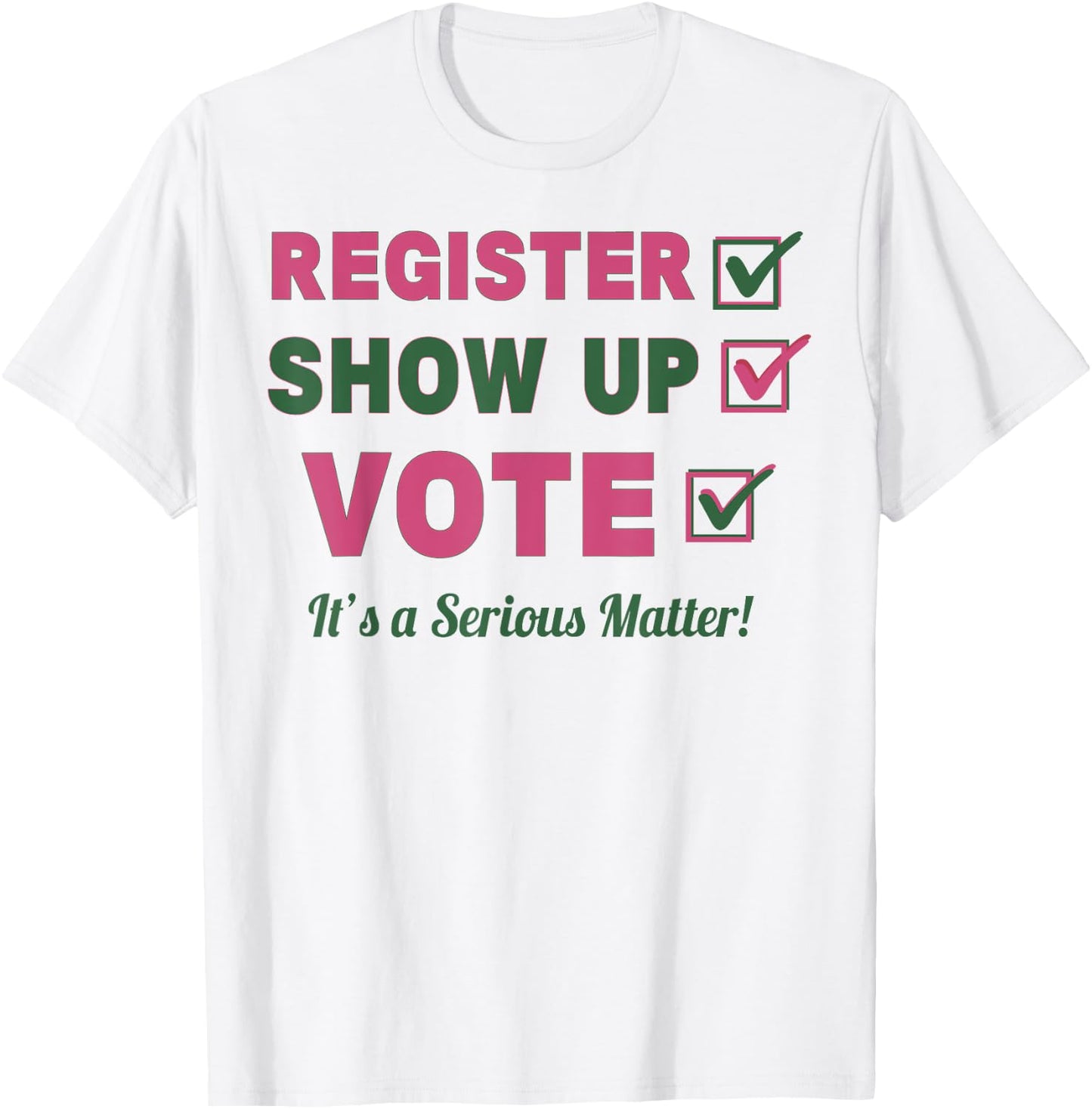 Register Show Up Vote It's A Serious Matter T-Shirt - T-Shirt | White