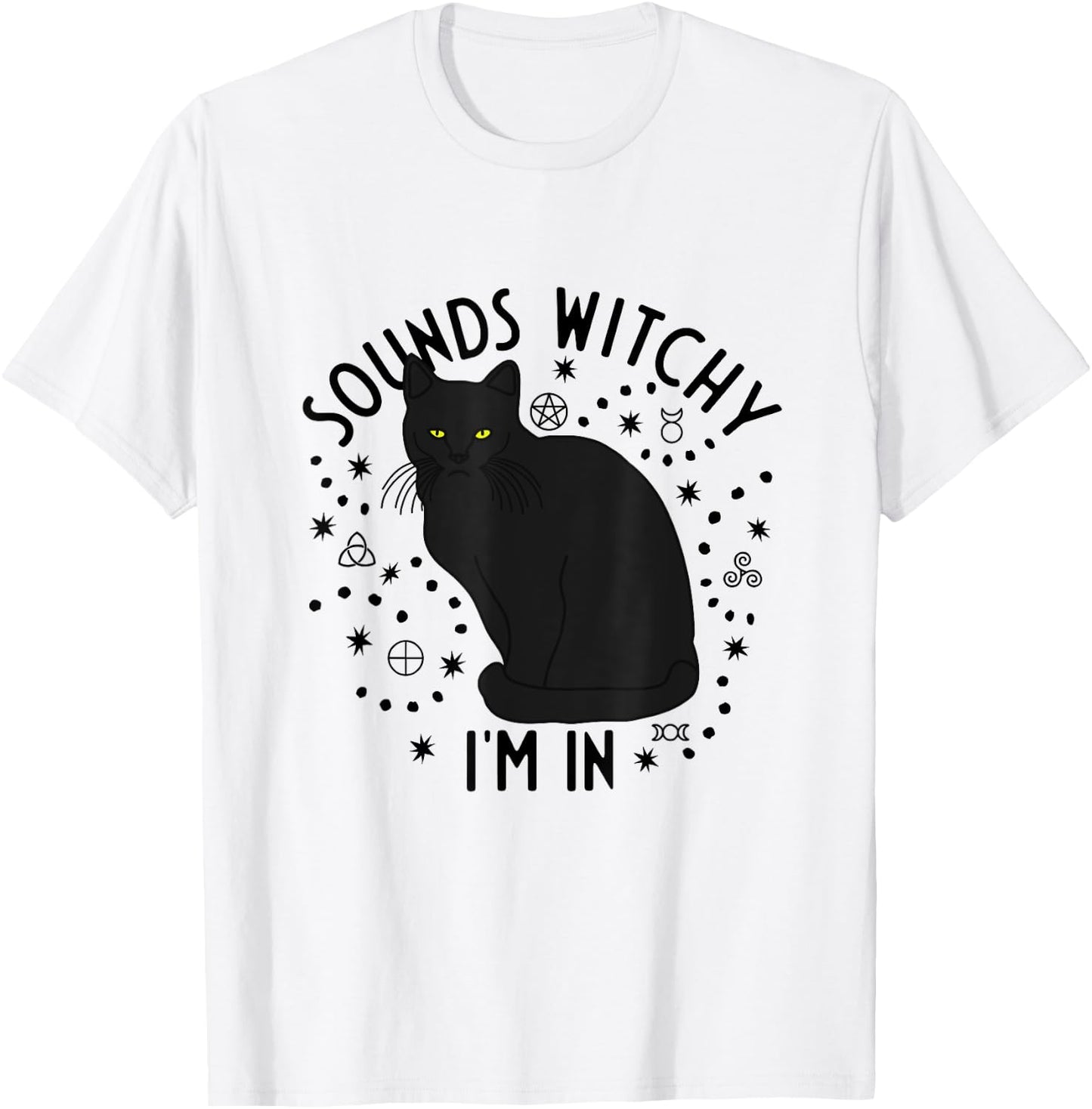 Sounds Witchy I'm In Black Cat Witch Pagan Wicca Witchcraft Men Women T-Shirt - T-Shirt | White