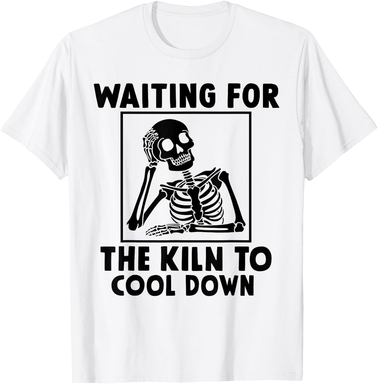 Pottery Waiting for the Kiln To Cool Down Funny Pottery T-Shirt - T-Shirt | White