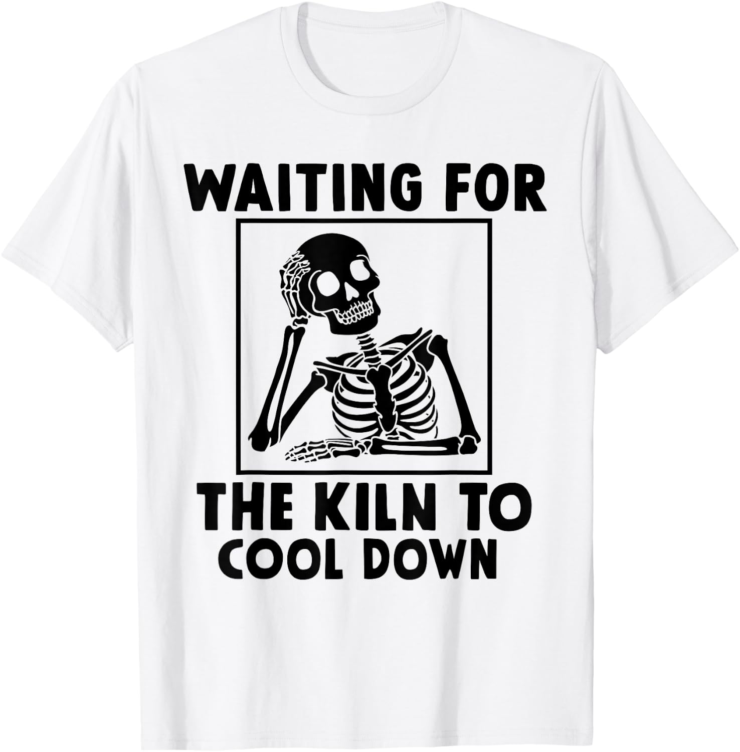 Pottery Waiting for the Kiln To Cool Down Funny Pottery T-Shirt - T-Shirt | White