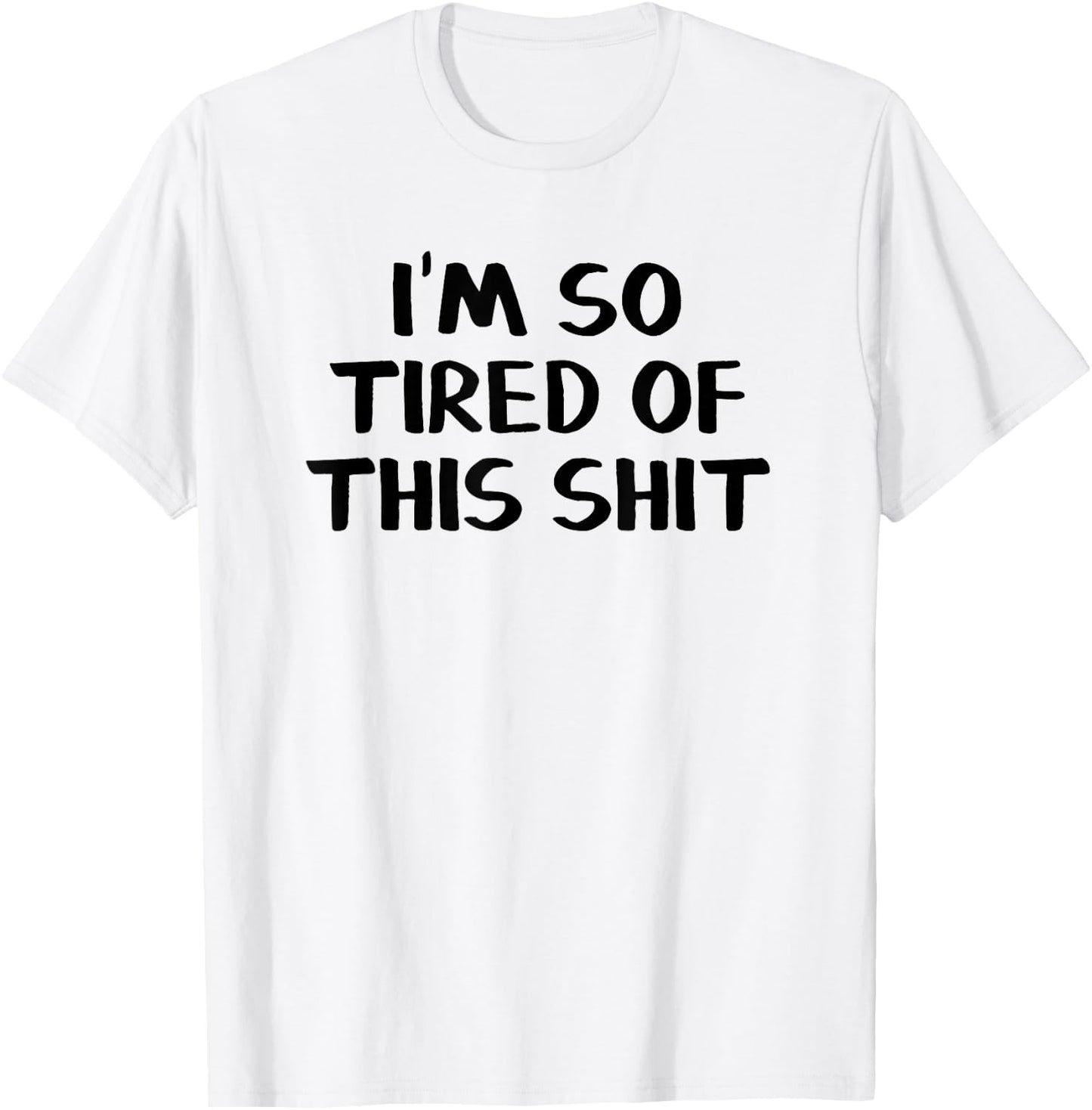I’m So Tired Of This Shit T-Shirt - T-Shirt | White