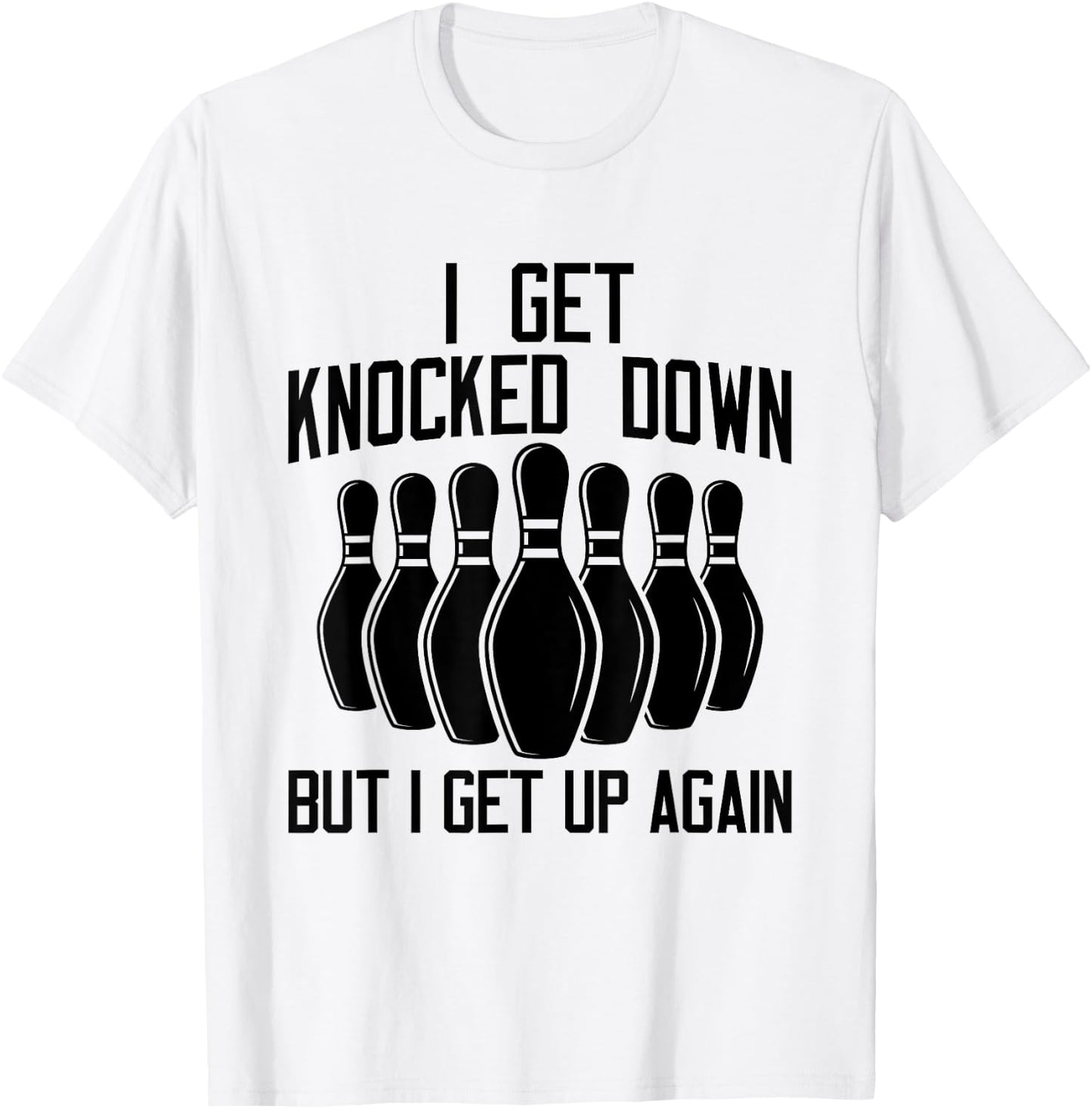 I Get Knocked Down But I Get up Again Funny Bowling Lovers T-Shirt - T-Shirt | White