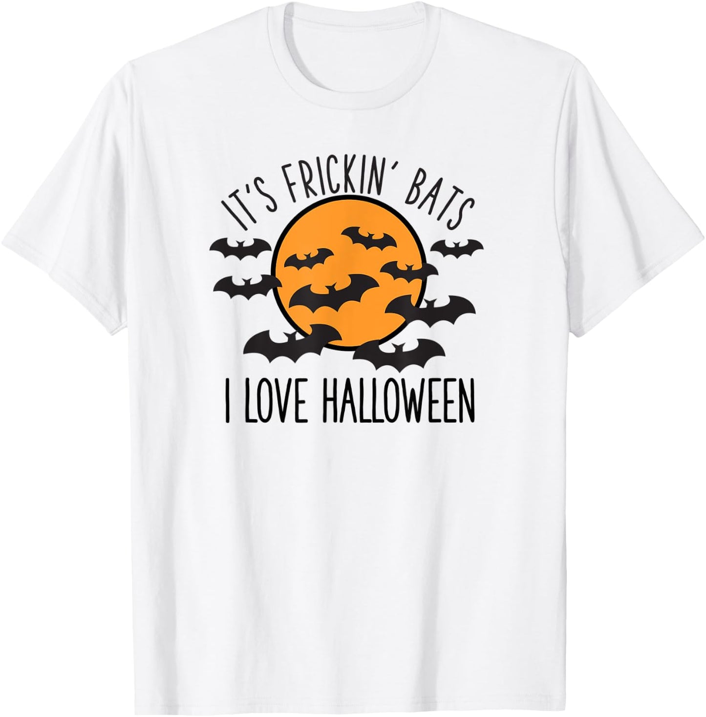 It's Frickin' Bats I Love Halloween T-Shirt - T-Shirt | White