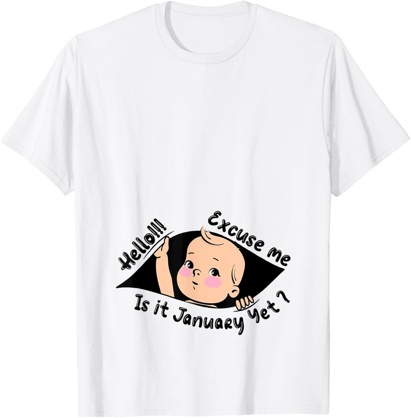 Excuse Me Is It January Yet Pregnancy Baby Announcement T-Shirt - T-Shirt | White