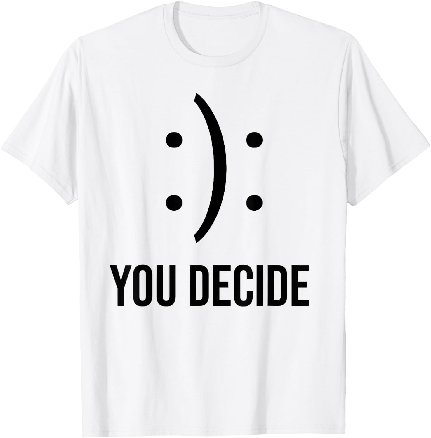 Happy Or Sad You Decide Smile Frown T-Shirt - T-Shirt | White
