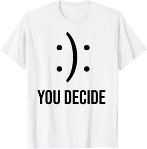 Happy Or Sad You Decide Smile Frown T-Shirt - T-Shirt | White