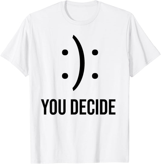 Happy Or Sad You Decide Smile Frown T-Shirt - T-Shirt | White