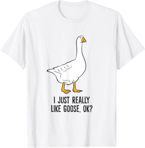 I Just Really Like Goose, Ok? Cute Goose Birds T-Shirt - T-Shirt | White