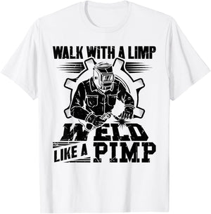 Walk With A Limp Weld Like A Pimp Welding Welder Funny T-Shirt - T-Shirt | White