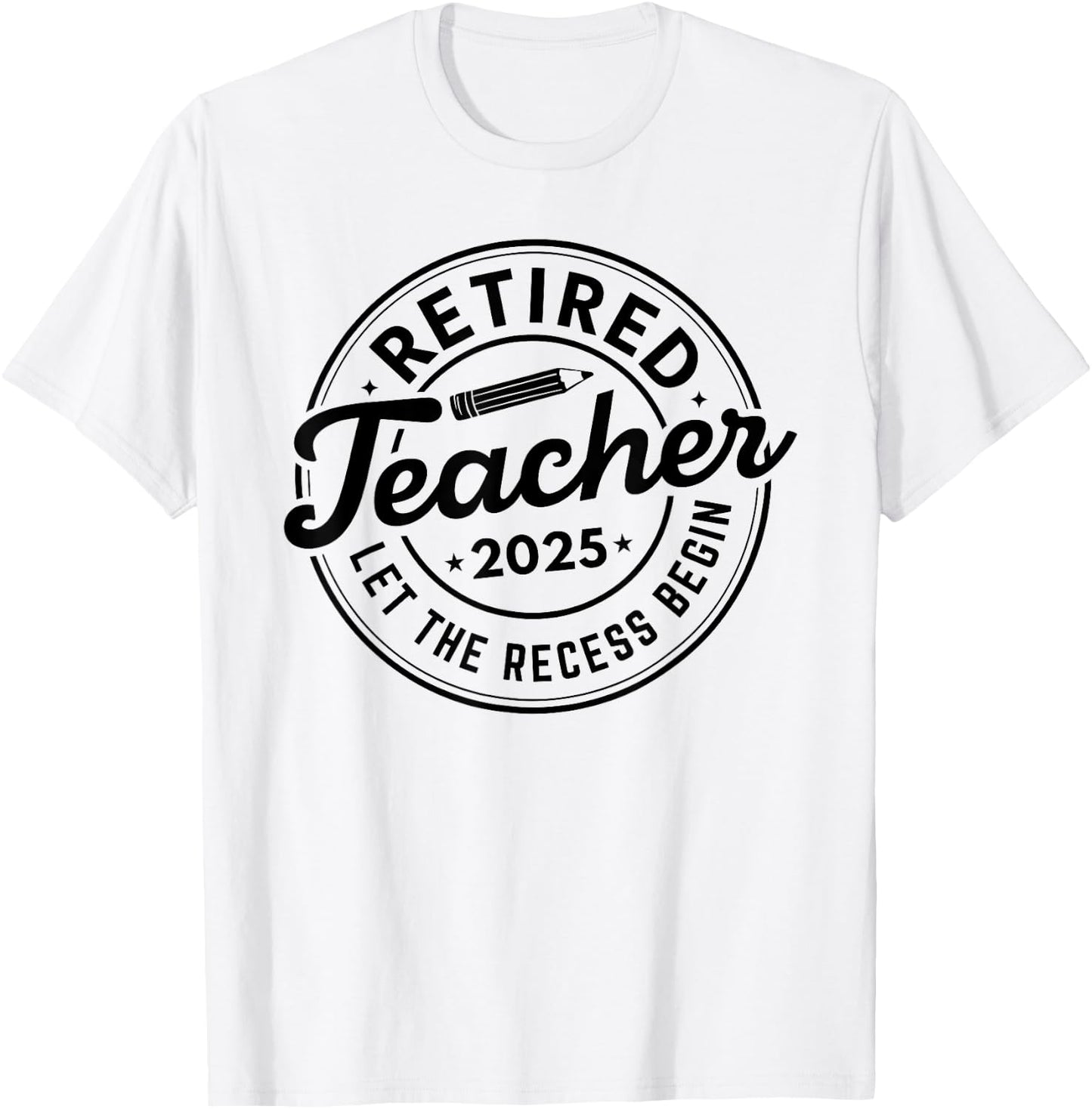 2025 Retired Teacher Let The Recess Begin Retirement School T-Shirt - T-Shirt | White