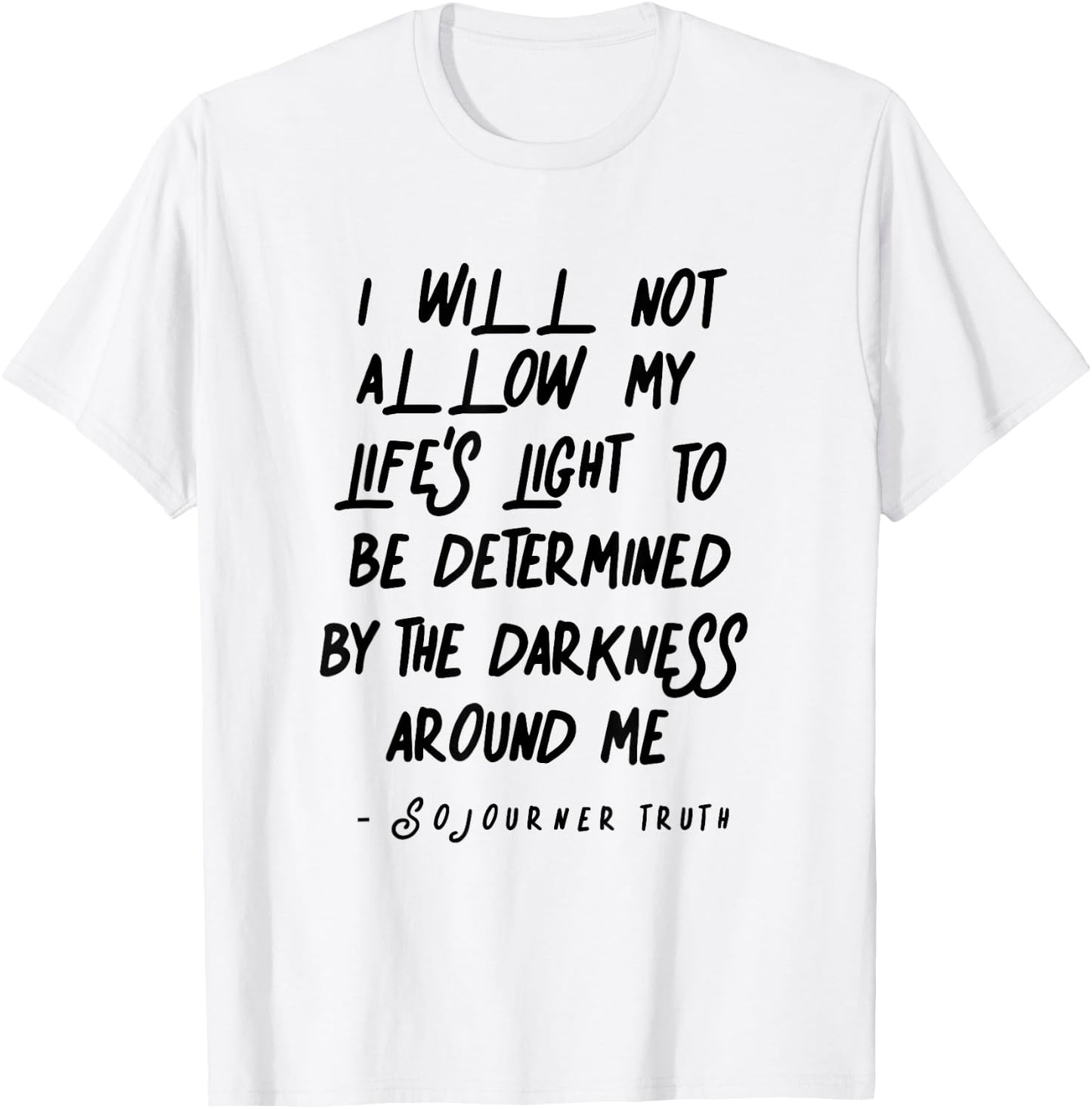 Sojourner Truth Light Quote over Life Darkness T-Shirt - T-Shirt | White