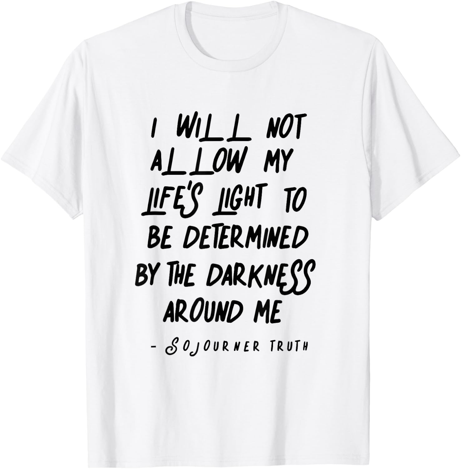 Sojourner Truth Light Quote over Life Darkness T-Shirt - T-Shirt | White