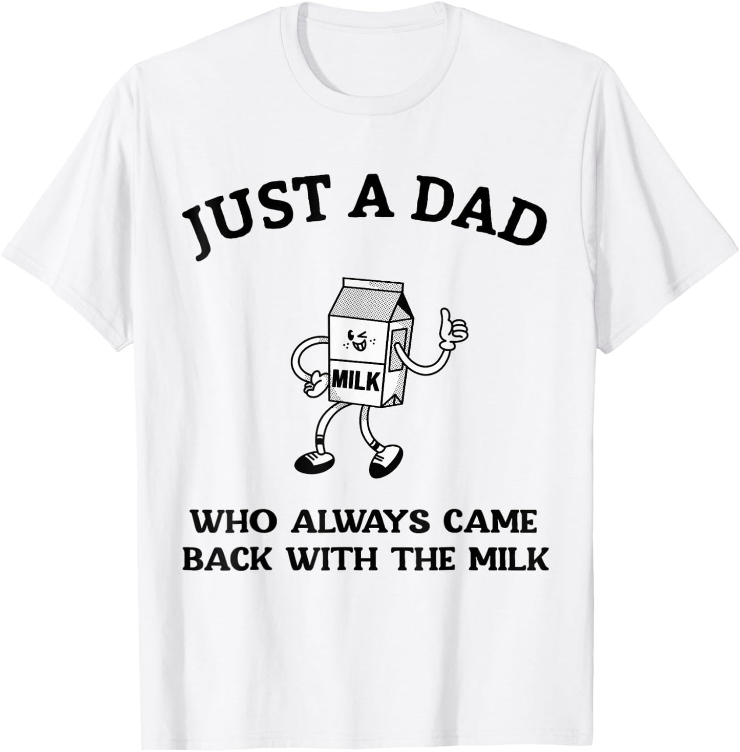 Just A Dad Who Always Came Back With The Milk Father's Day T-Shirt - T-Shirt | White