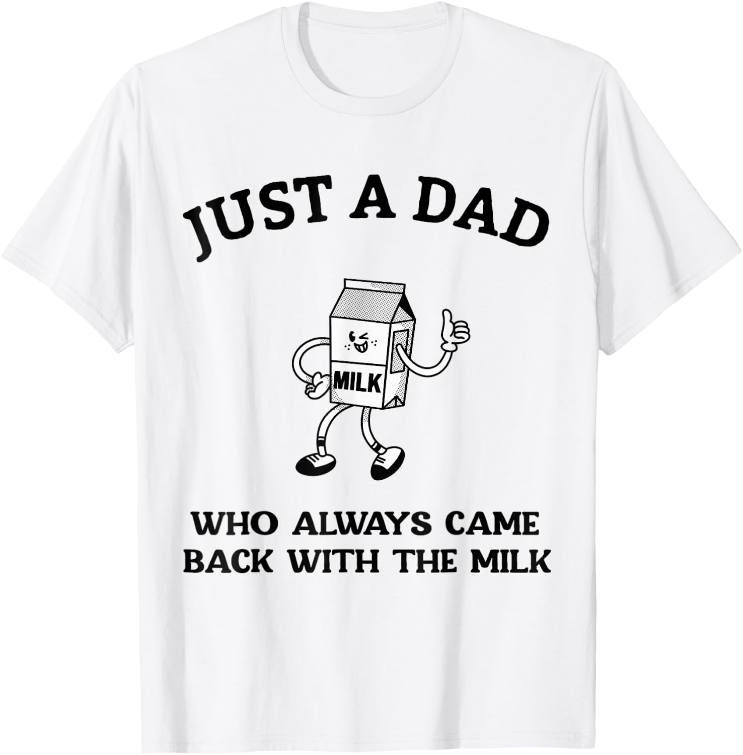 Just A Dad Who Always Came Back With The Milk Father's Day T-Shirt - T-Shirt | White