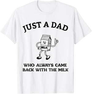Just A Dad Who Always Came Back With The Milk Father's Day T-Shirt - T-Shirt | White