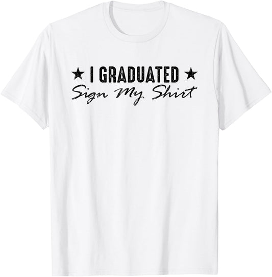 I Graduated Sign My Shirt Funny Graduation Senior Signing T-Shirt - T-Shirt | White