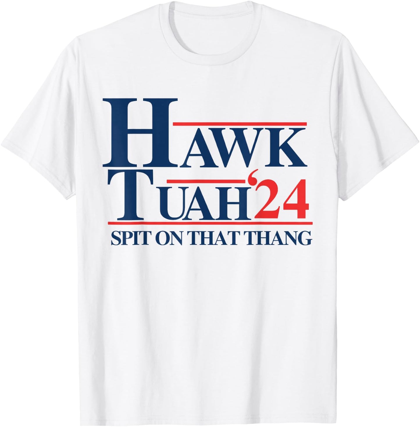 Hawk Tuah 2024 Hawk Tuah 24 Spit On That Thang Hawk Tush , Small, White T-Shirt - T-Shirt | White
