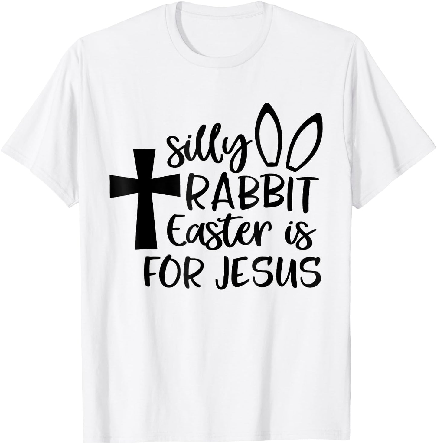 Silly Rabbit Easter Is For Jesus T-Shirt - T-Shirt | White