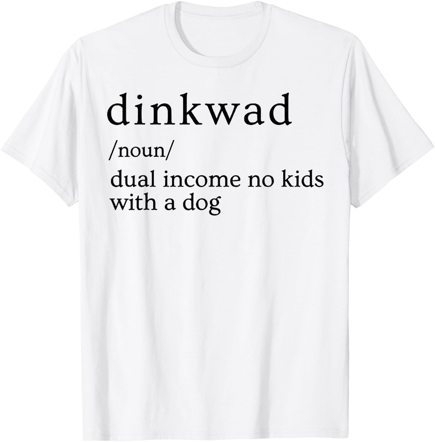 Dinkwad Definition Noun Dual Income No Kids With A Dog T-Shirt - T-Shirt | White