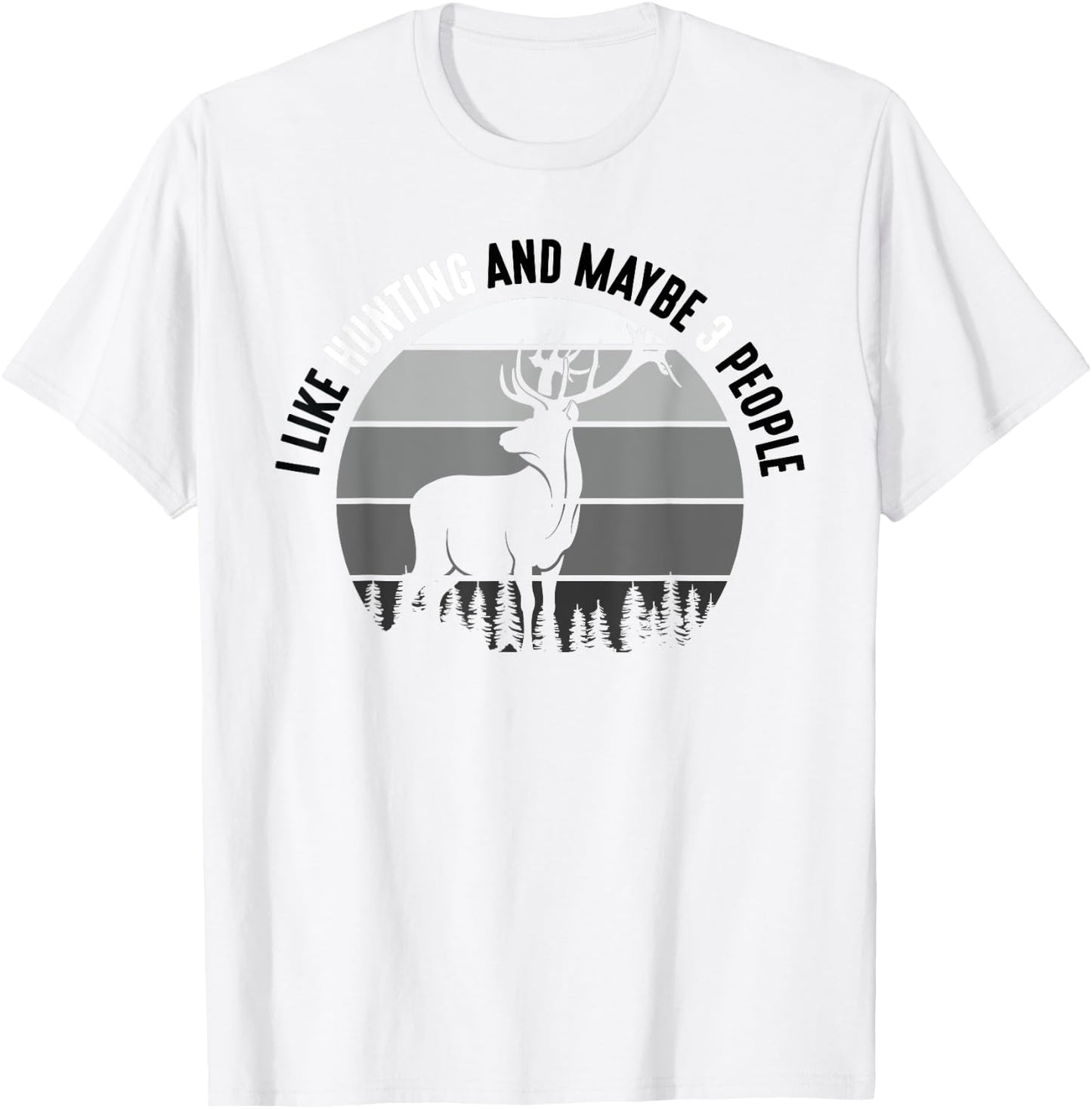 I Like Hunting And Maybe 3 People Apparel Funny Gag Gift T-Shirt - T-Shirt | White