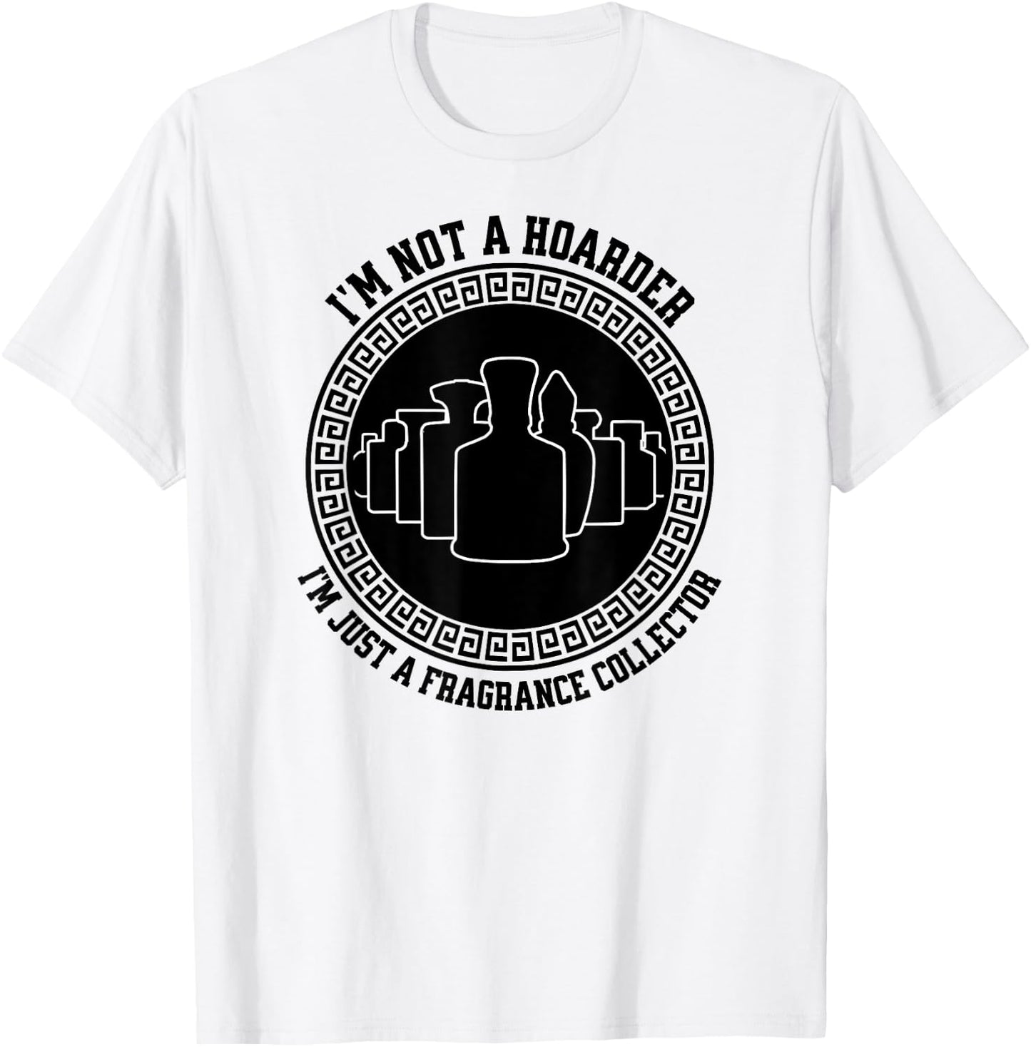 I'm not a hoarder I'm just a fragrance collector fraghead T-Shirt - T-Shirt | White