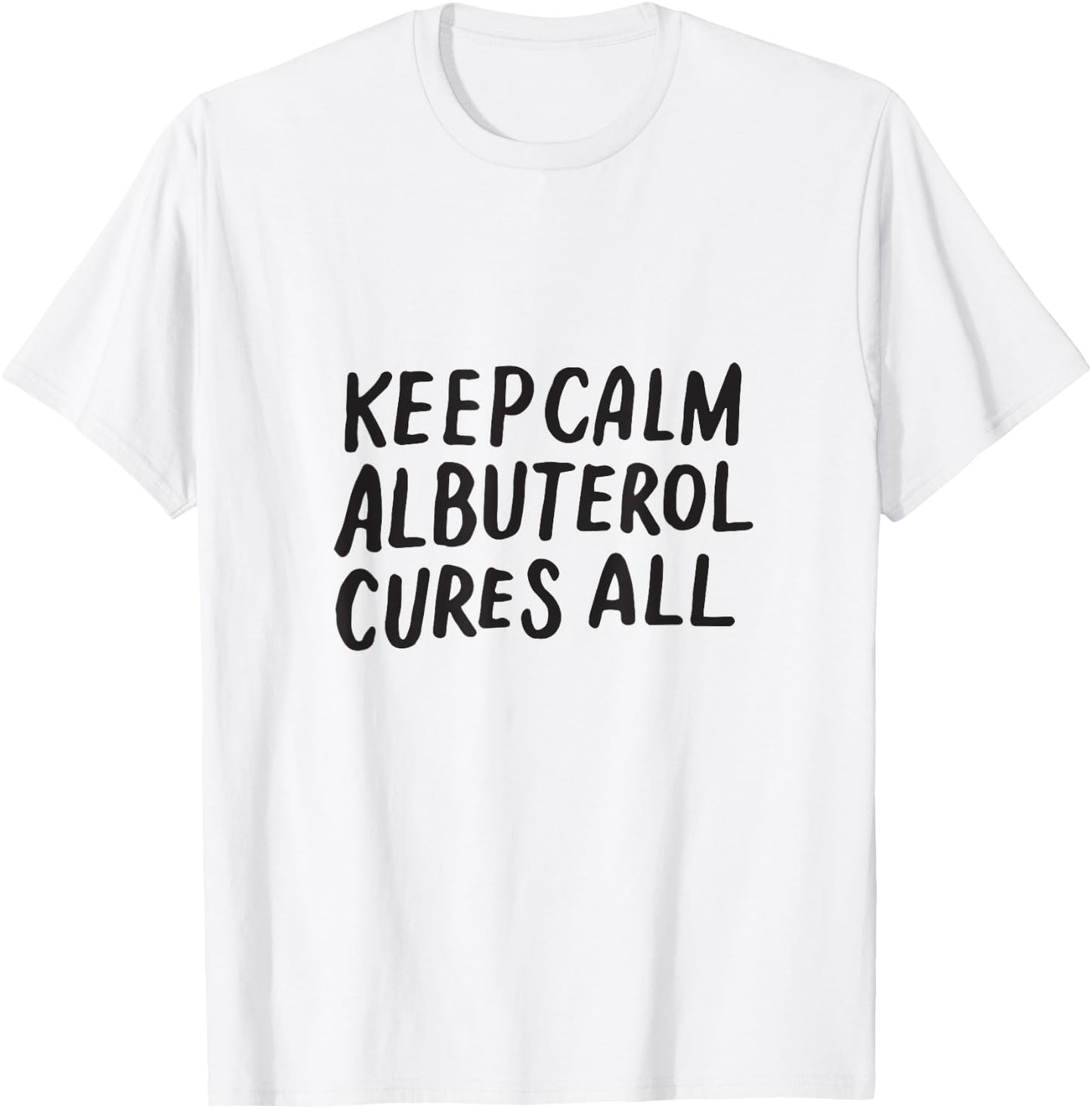 Keep Calm Albuterol Cures All Respiratory Therapist Shirt T-Shirt - T-Shirt | White