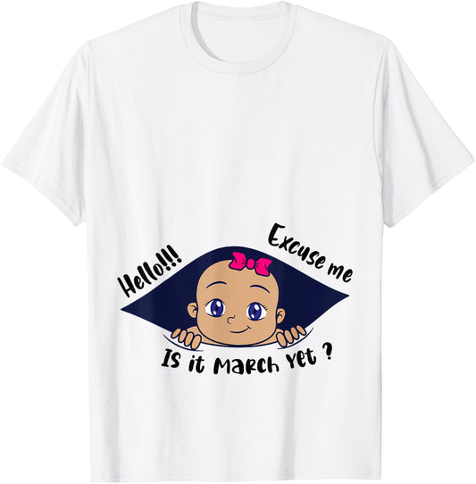 Excuse Me Is It March Yet Pregnancy Baby Announcement T-Shirt - T-Shirt | White